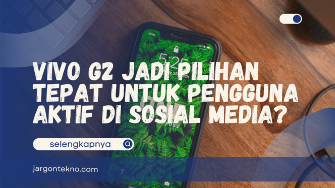 
					Vivo G2 Jadi Pilihan Tepat untuk Pengguna Aktif di Sosial Media?