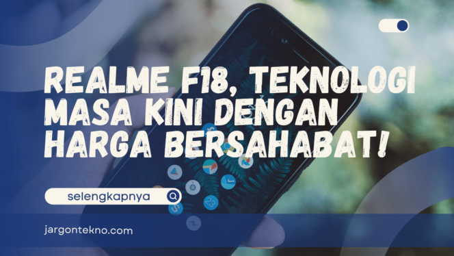 
					Realme F18, Teknologi Masa Kini dengan Harga Bersahabat!