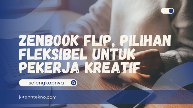 
					Zenbook Flip, Pilihan Fleksibel untuk Pekerja Kreatif