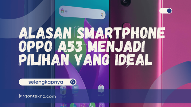 
					Alasan Smartphone Oppo A53 menjadi Pilihan yang Ideal