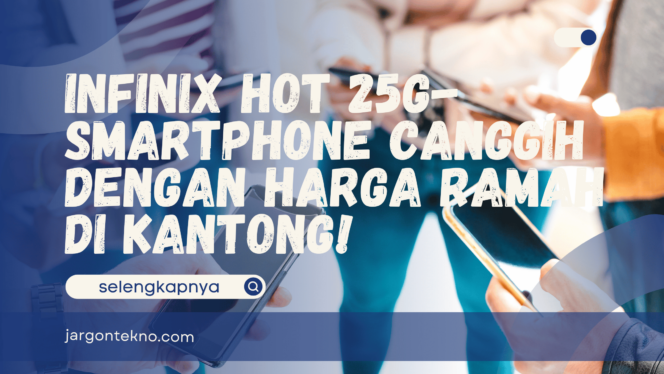 
					Infinix Hot 25G- Smartphone Canggih Harga Ramah di Kantong!