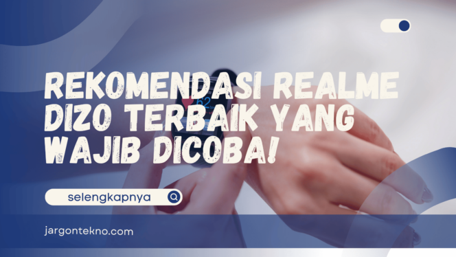 
					Realme Dizo, Rekomendasi Terbaik yang Wajib Dicoba!