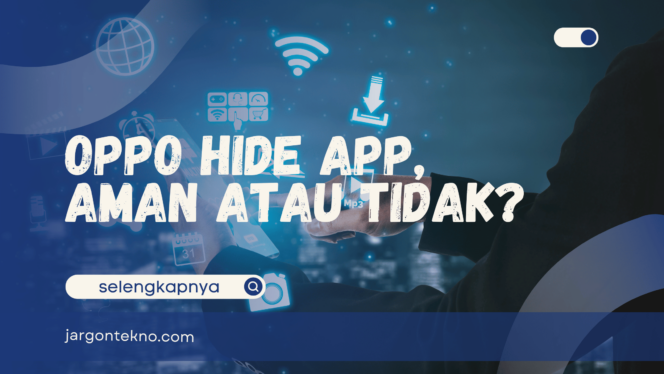 
					Oppo Hide App, Aman atau Tidak?