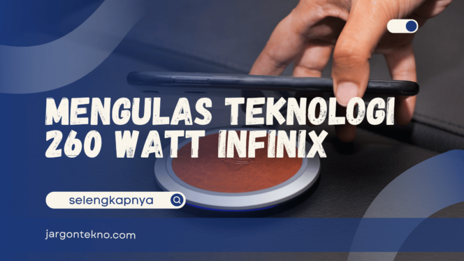 
					Mengulas Teknologi 260 Watt Infinix, Fakta dan Keunggulan!