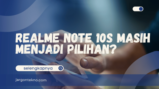 
					Realme Note 10s – Ponsel Lama, Kenapa Masih Diburu?