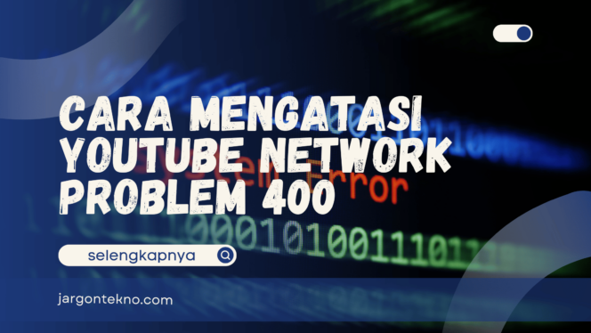 
					Cara Mengatasi Youtube Network Problem 400 dengan Mudah