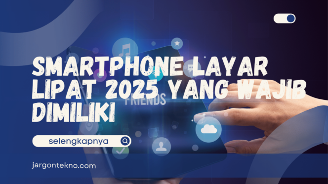 
					Inovasi Terbaru – Smartphone Layar Lipat 2025 yang Wajib Dimiliki